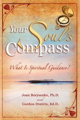 Your Soul's Compass: What Is Spiritual Guidance? by Joan Borysenko