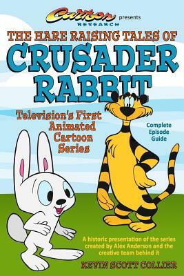 The Hare Raising Tales of Crusader Rabbit by Kevin Scott Collier