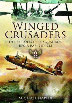 Winged Crusaders: The Exploits of 14 Squadron RFC & RAF 1915-1945 by Michael Napier