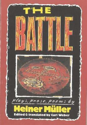 The Battle: Plays, Prose, Poems by Heiner Müller