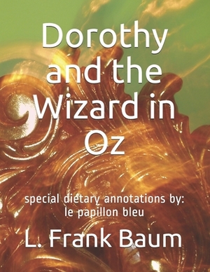 Dorothy and the Wizard in Oz: special dietary annotations by: le papillon bleu by L. Frank Baum