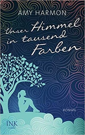 Unser Himmel in tausend Farben by Amy Harmon