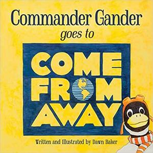 Commander Gander Goes to Come From Away by Dawn Baker