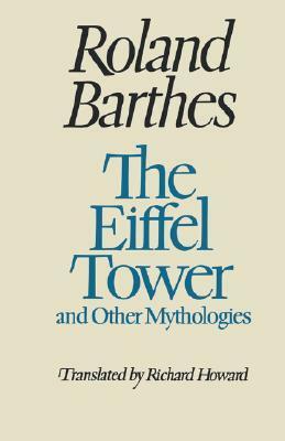 The Eiffel Tower and Other Mythologies by Roland Barthes