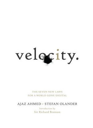 Velocity: The Seven New Laws for a World Gone Digital by Ajaz Ahmed, Stefan Olander, Richard Branson