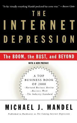 The Internet Depression: The Boom, the Bust, and Beyond by Michael J. Mandel