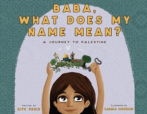 Baba, What Does My Name Mean? by Lamaa Jawhari, Rifk Ebeid
