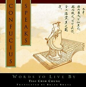 Confucius Speaks: Words to Live by by Tsai Chih Chung, Brian Bruya, Chih Chung Tsai, Confucius