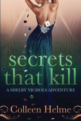 Secrets That Kill: A Shelby Nichols Adventure by Colleen Helme