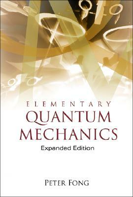 Elementary Quantum Mechanics (Expanded Edition) by Peter Fong