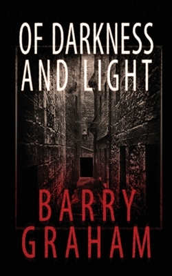 Of Darkness and Light by Barry Graham