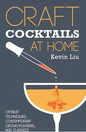Craft Cocktails at Home by Kevin Liu