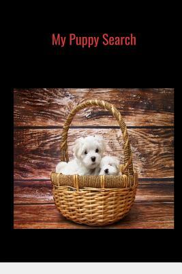 My Puppy Search: Keep track of your search for your perfect canine soulmate and family member here by T. &. K. Publishing