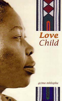 Love Child by Gcina Mhlophe