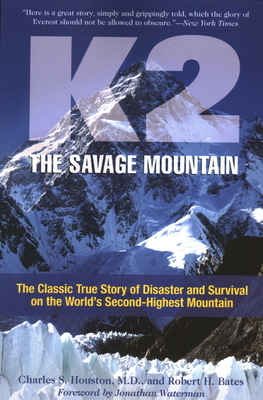 K2, The Savage Mountain: The Classic True Story Of Disaster And Survival On The World's Second-Highest Mountain by Charles Houston, Robert Bates