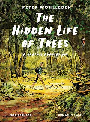 The Hidden Life of Trees: A Graphic Adaptation: (Of the International Bestseller) by Peter Wohlleben