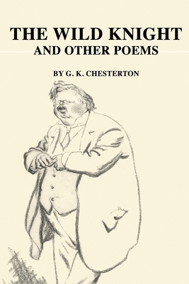 The Wild Knight: And Other Poems by G.K. Chesterton