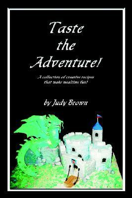 Taste the Adventure! by Judy Brown