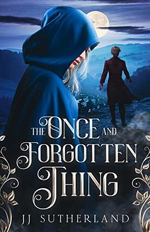 The Once and Forgotten Thing by J.J. Sutherland