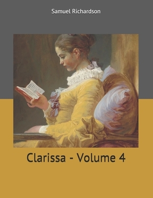 Clarissa - Volume 4: Large Print by Samuel Richardson