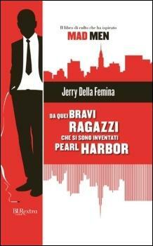 Da Quei Bravi Ragazzi Che Si Sono Inventati Pearl Harbor by Jerry Della Femina