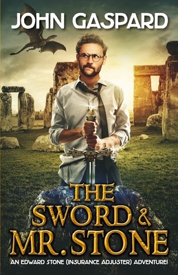 The Sword & Mr. Stone: A Wild Modern-Day Quest for King Arthur's Magical Sword, Excalibur! by John Gaspard