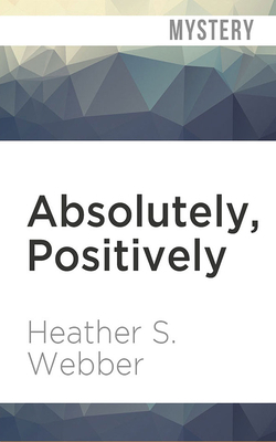 Absolutely, Positively by Heather S. Webber