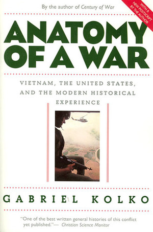 Anatomy of a War: Vietnam, the United States, and the Modern Historical Experience by Gabriel Kolko