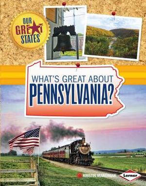 What's Great about Pennsylvania? by Kristin Marciniak