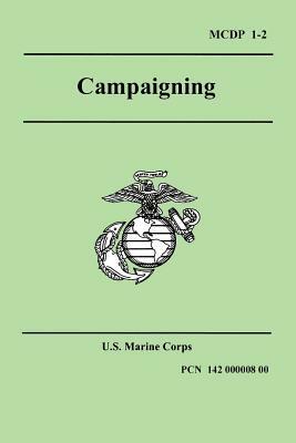 Campaigning (Marine Corps Doctrinal Publication 1-2) by United States Marine Corps, Marine Corps U. S. Marine Corps, U S Marine Corps