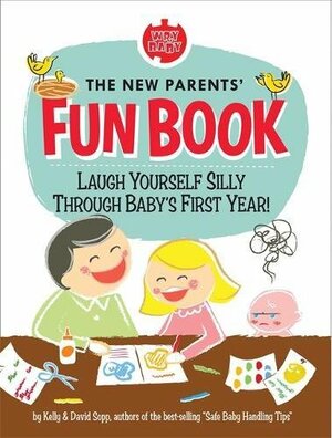 The New Parents' Fun Book: Hilarious Ways to Spend Your Precious Down Time! by David Sopp, Kelly Sopp