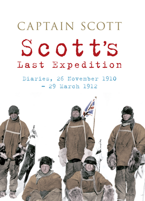 Scott's Last Expedition: Diaries, 26 November 1910-29 March 1912 by Robert Falcon Scott