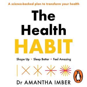 The Health Habit: Shape Up, Sleep Better, Feel Amazing by Amantha Imber