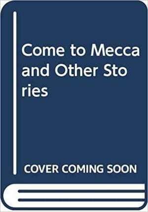 Come to Mecca and Other Stories by Farrukh Dhondy