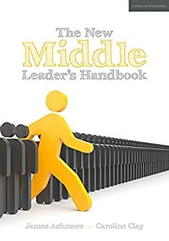 The New Middle Leader's Handbook by Caroline Clay, James Ashmore