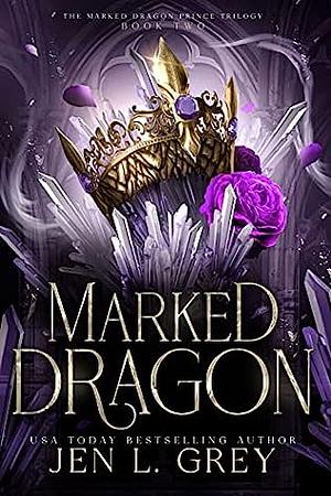 Marked Dragon (The Marked Dragon Prince Trilogy 2) by Jen L. Grey