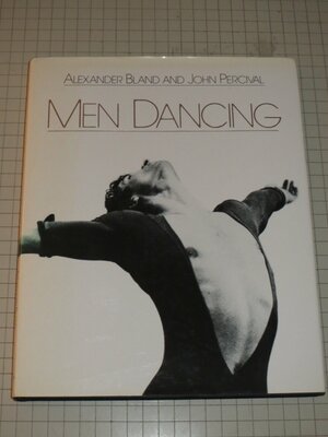 Men Dancing: Performers and Performances by Alexander Bland, John Percival