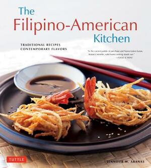 The Filipino-American Kitchen: Traditional Recipes, Contemporary Flavors by Jennifer M. Aranas