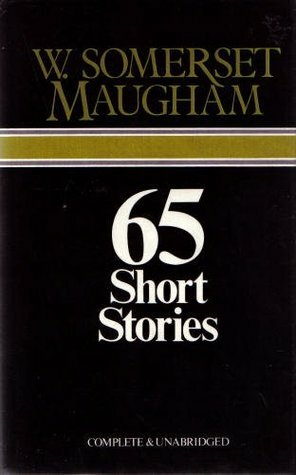 65 Short Stories by W. Somerset Maugham