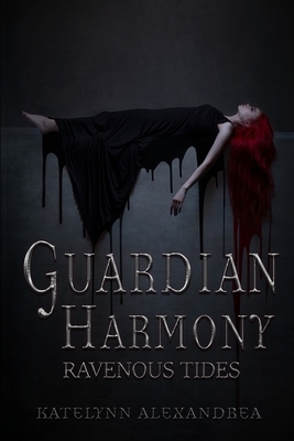 Guardian Harmony: Ravenous Tides by Katelynn Alexandrea