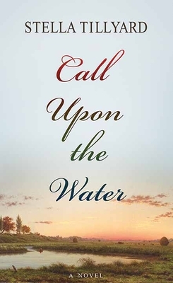 Call Upon the Water by Stella Tillyard