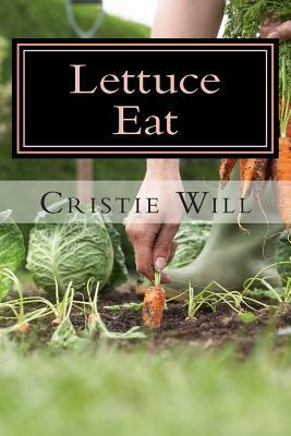 Lettuce Eat: From Fruit Salads, Jello Salads, to Tossed Salads! by Cristie Will