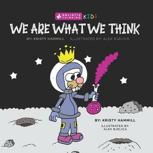 We Are What We Think: Holistic Thinking Kids by Kristy Hammill