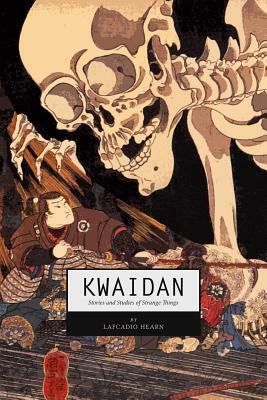 Kwaidan: Stories and Studies of Strange Things by Lafcadio Hearn