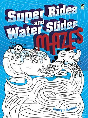 Super Rides and Water Slides Mazes by Becky J. Radtke