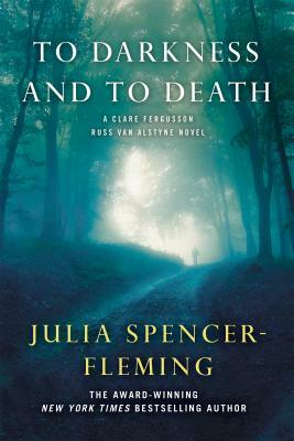 To Darkness and to Death: A Clare Fergusson and Russ Van Alstyne Mystery by Julia Spencer-Fleming