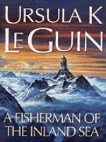 A Fisherman of the Inland Sea: Science Fiction Stories by Ursula K. Le Guin