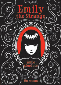 Emily the Strange: Zilele pierdute by Rob Reger, Jessica Gruner
