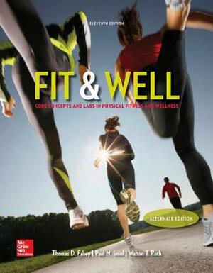 Fit & Well: Core Concepts and Labs in Physical Fitness and Wellness Loose Leaf Edition with Connect Access Card and Livewell Access Card by Paul Insel, Walton Roth, Thomas Fahey