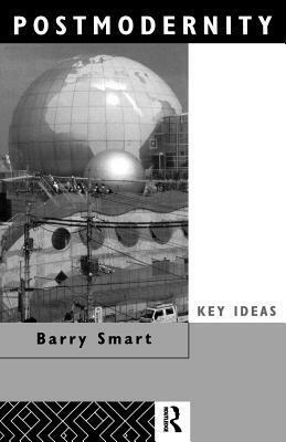 Postmodernity (Key Ideas) by Barry Smart